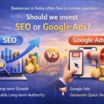 SEO vs Google Ads in Dubai: Which One is Better for Your Business?