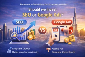 SEO vs Google Ads in Dubai: Which One is Better for Your Business?