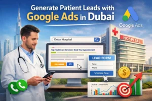How Hospitals in Dubai Can Generate High-Quality Patient Leads Using Google Ads