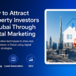 Digital marketing strategies to attract property investors in Dubai