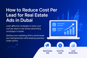 Dubai real estate digital marketing strategy to reduce cost per lead