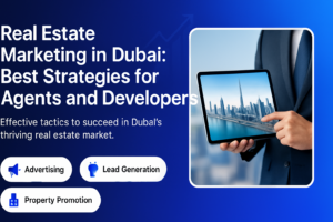 Dubai real estate marketing strategies for agents and developers