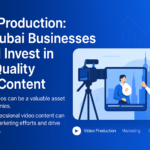 High quality video production for Dubai business marketing