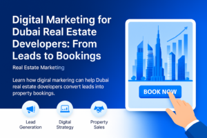 Digital marketing strategies for Dubai real estate developers converting leads into bookings