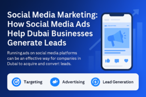 Social Media Marketing: How Social Media Ads Help Dubai Businesses Generate Leads