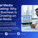 Social media marketing challenges and solutions for Dubai businesses