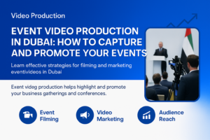 Video Production: Event Video Production in Dubai: How to Capture and Promote Your Events