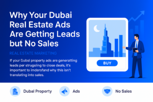Dubai real estate digital marketing showing ads with leads but no sales